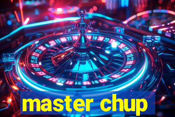master chup
